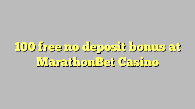 100 free no deposit bonus at MarathonBet Casino