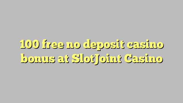 100 უფასო no deposit casino bonus at SlotJoint Casino