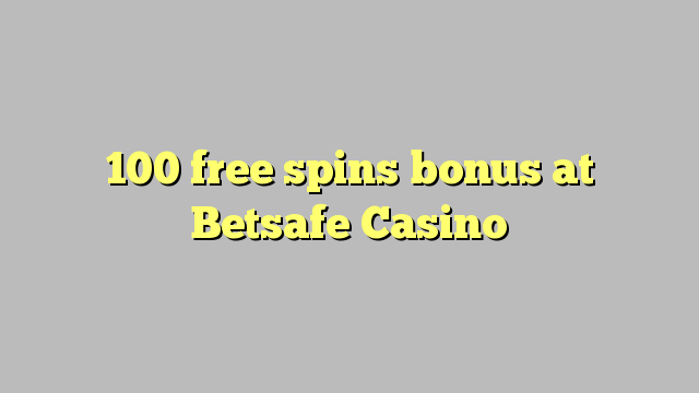 100 free spins bonus at Betsafe Casino
