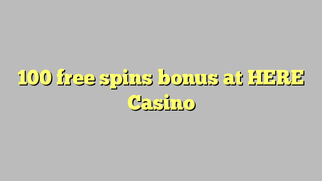 100 senza spins Bonus à QUI Casino