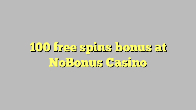 100 free spins bonus sa NoBonus Casino