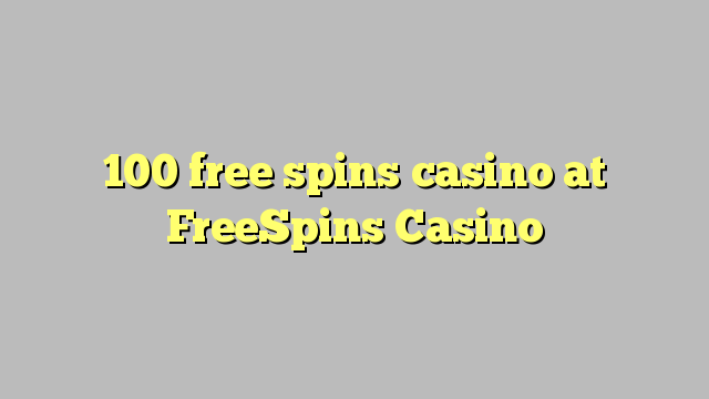 100 free spins casino at FreeSpins Casino