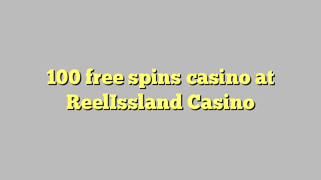 100 ilmaiskierrosta kasinon ReelIssland Casino