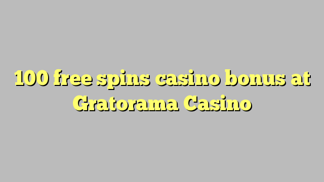 100 slobodno vrti casino bonus na Gratorama Casino