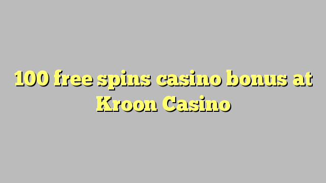 100 free spins casino bonus at Kroon Casino