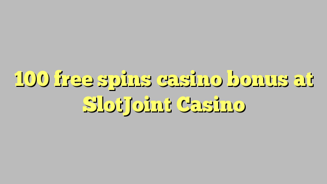 100 free spins casino bonus at SlotJoint Casino