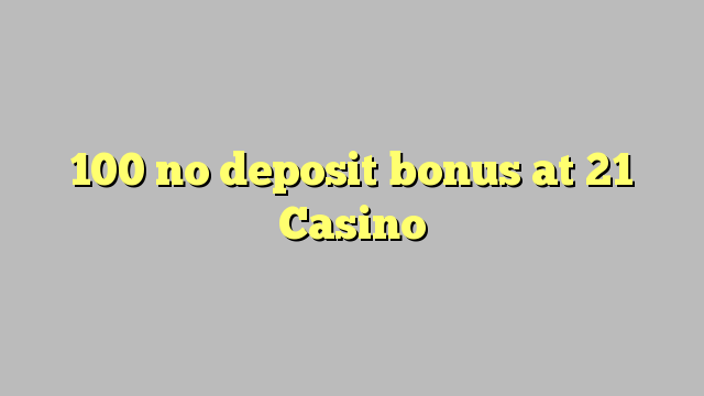 Walang depositong 100 sa 21 Casino