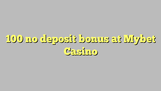 100 no deposit bonus at Mybet Casino