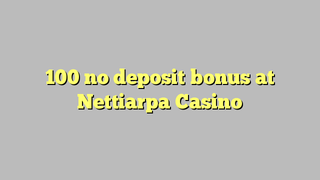 100 no deposit bonus at Nettiarpa Casino