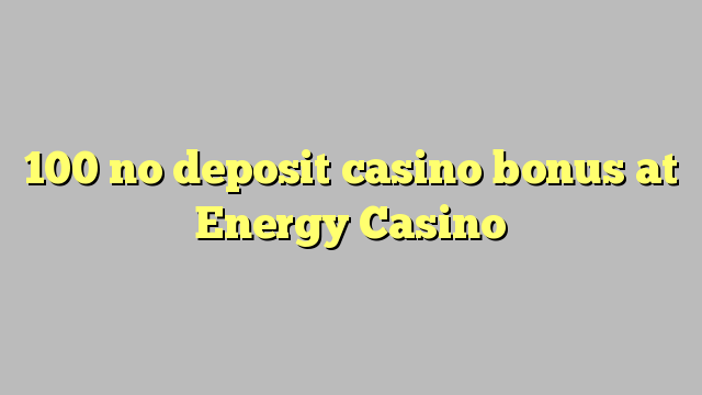 100 no deposit casino bonus at Energy Casino