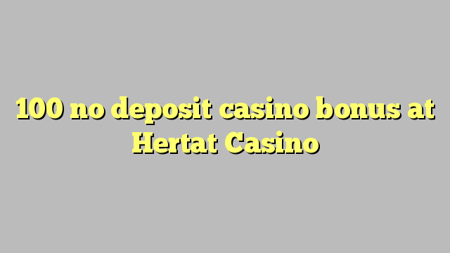 100 no deposit casino bonus at Hertat Casino