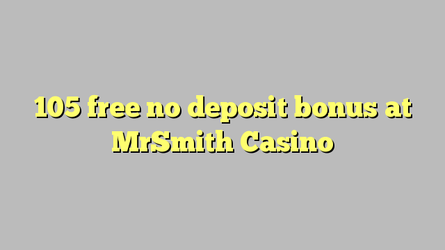 105 free no deposit bonus at MrSmith Casino