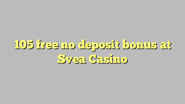 105 free no deposit bonus at Svea  Casino