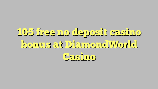 105 free no deposit casino bonus at DiamondWorld Casino