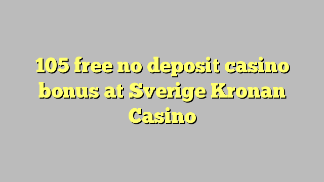 105 free no deposit casino bonus at Sverige Kronan Casino