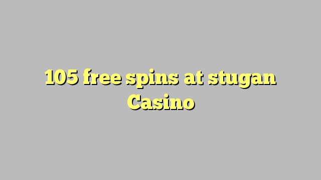 105 free spins at stugan Casino