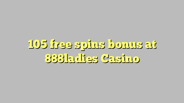 105 free spins bonus at 888ladies Casino