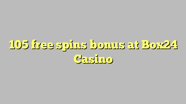 105 free spins bonus at Box24 Casino