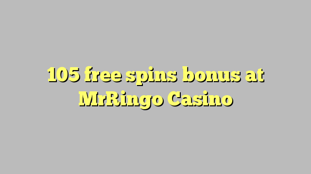 105 free spins bonus at MrRingo Casino