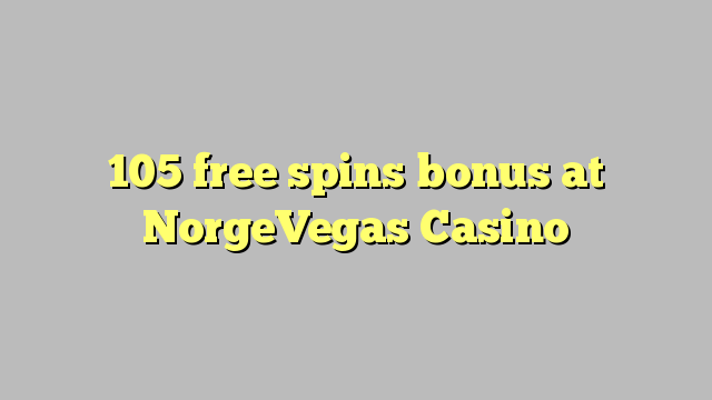 105 free spins bonus at NorgeVegas Casino