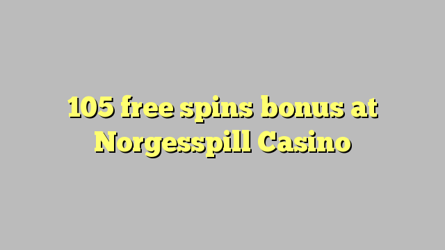 105 free spins bonus at Norgesspill Casino