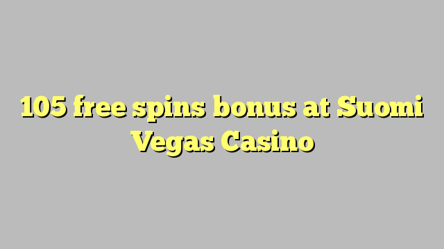 105 free spins bonus at Suomi Vegas Casino