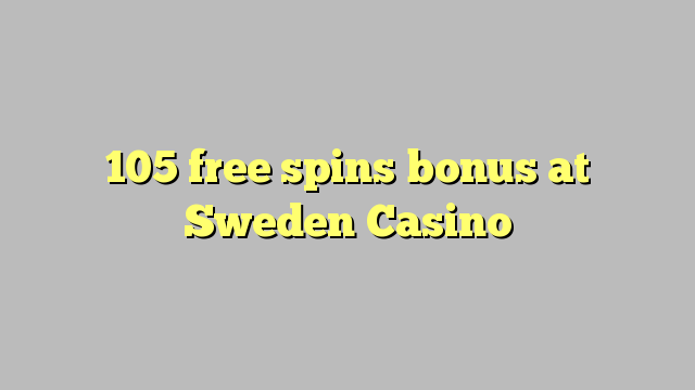 105 free spins bonus at Sweden  Casino