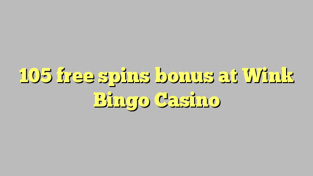 105 bure huzunguka ziada katika Wink Bingo Casino