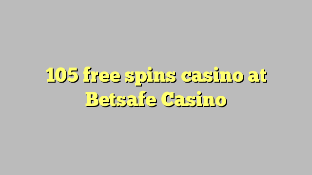 105 free spins casino at Betsafe Casino