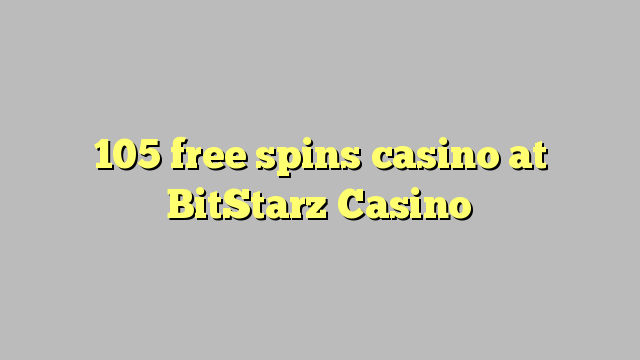 105 free spins casino at BitStarz Casino