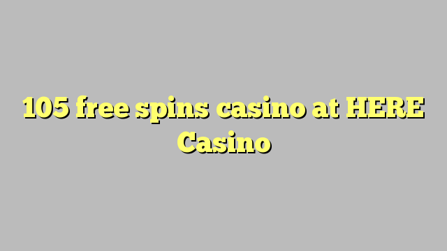 105 bébas spins kasino di dieu Kasino