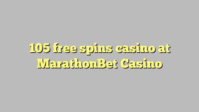 105 free spins casino at MarathonBet Casino