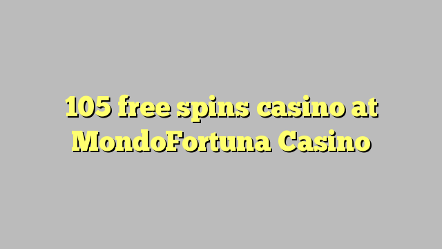 Ang 105 free spins casino sa MondoFortuna Casino