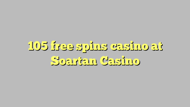 105 free spins casino at Soartan Casino