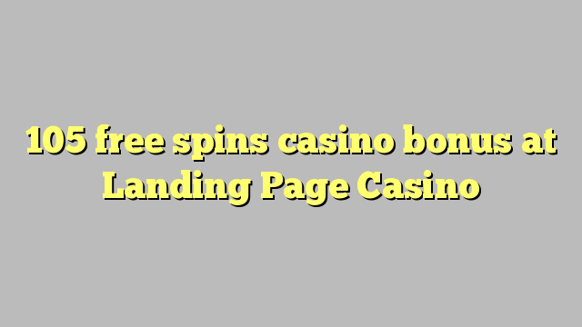 105 free spins casino bonus at Landing Page Casino