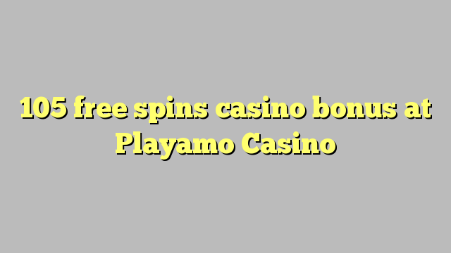 105 free spins casino bonus at Playamo Casino