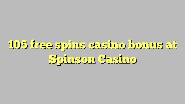 105 free spins casino bonus at Spinson Casino