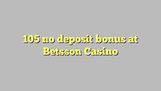 105 ùn Bonus accontu à Betsson Casino