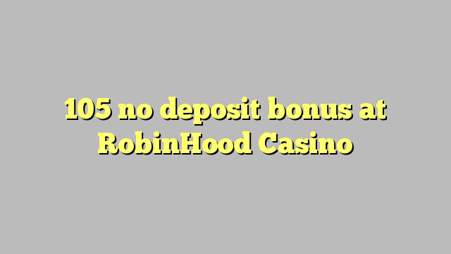 105 no deposit bonus at RobinHood Casino