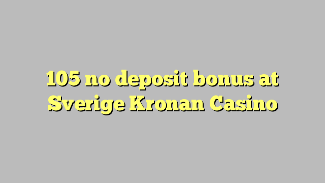 105 no deposit bonus at Sverige Kronan Casino