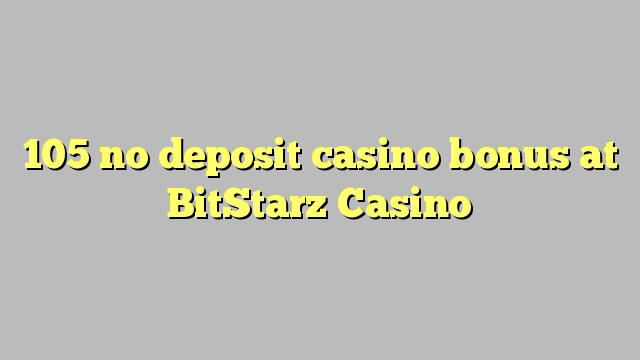 105 no deposit casino bonus at BitStarz Casino