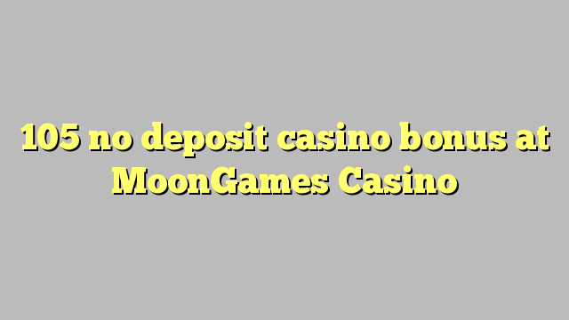 105 no deposit casino bonus at MoonGames Casino