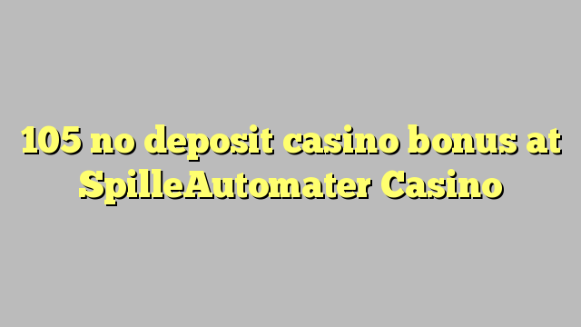 105 no deposit casino bonus at SpilleAutomater Casino