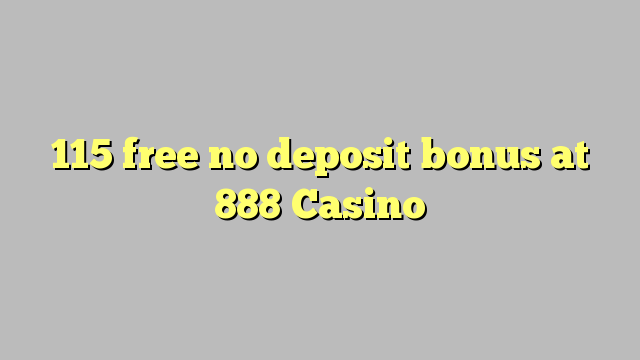115 gratis no deposit bonus op 888 Casino