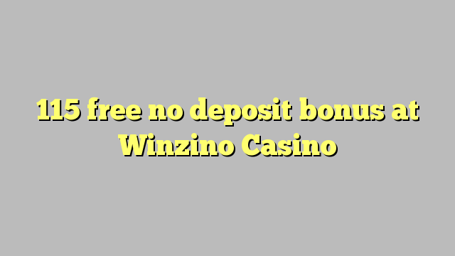 115 ຟຣີບໍ່ມີເງິນຝາກຢູ່ Winzino Casino