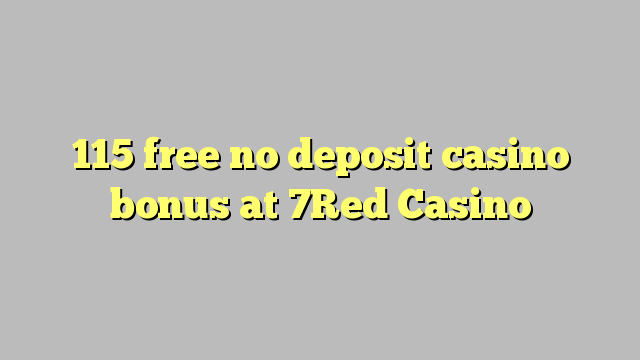 115 free no deposit casino bonus at 7Red Casino