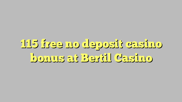 115 free no deposit casino bonus at Bertil Casino