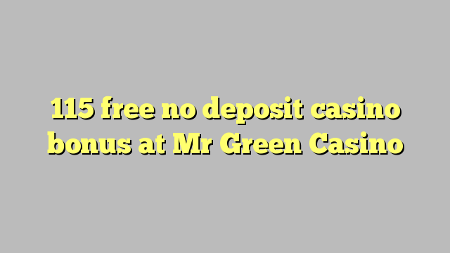 115 besplatno no deposit casino bonus na Mr Green Casino