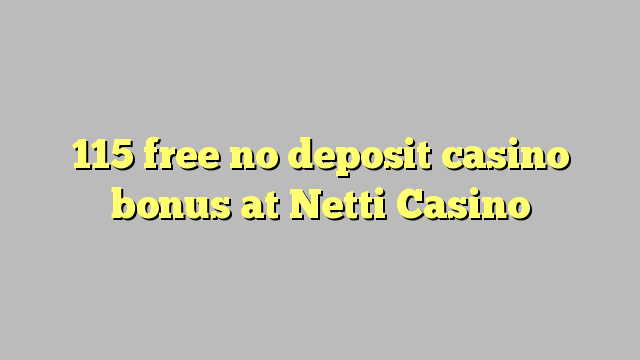 115 libertar nenhum depósito bônus casino em Netti Casino