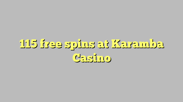 115 Brezplačni vrtljaji na Karamba Casino